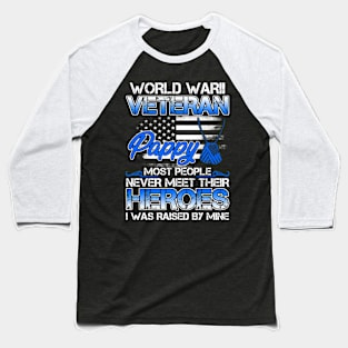 World War II Veteran Pappy Most People Never Meet Their Heroes I Was Raised By Mine Baseball T-Shirt